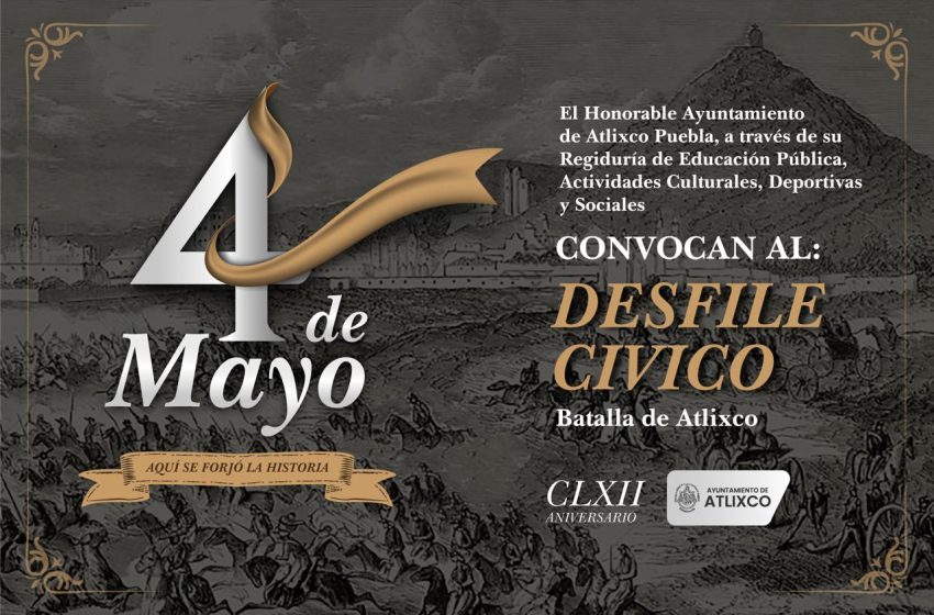 ¡Prepárate! Ésta es la ruta del desfile cívico militar del 04 de Mayo en Atlixco.