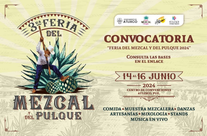 Feria del mezcal y del pulque Atlixco 2024, invita a mixólogos y productores a participar en esta edición. ¡Conoce las bases!