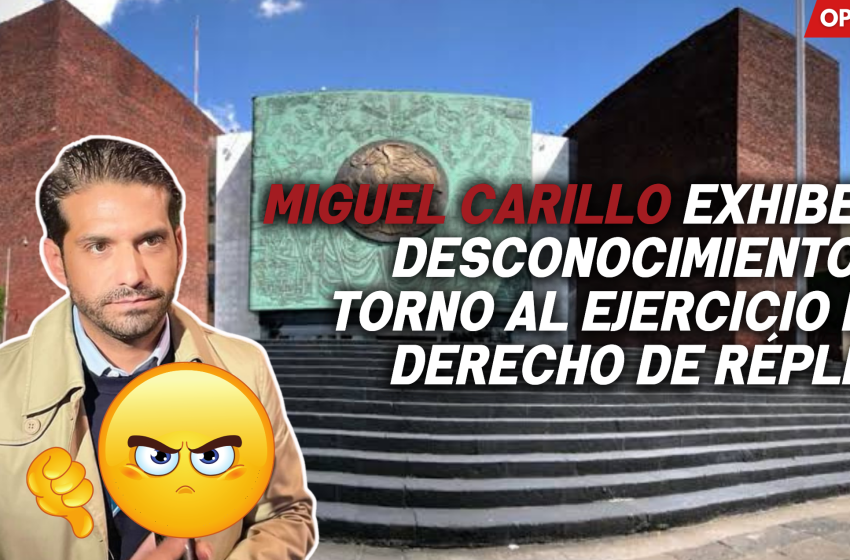 Miguel Carrillo exhibe su desconocimiento en torno al ejercicio del derecho de réplica