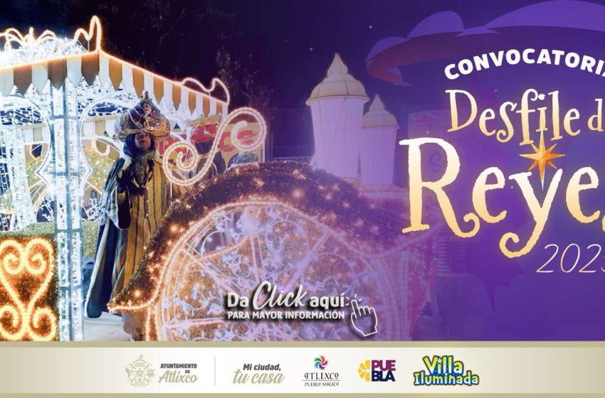 Ya viene el Desfile de Reyes en Atlixco; conoce cómo participar.