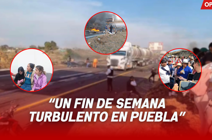 Un fin de semana turbulento en Puebla