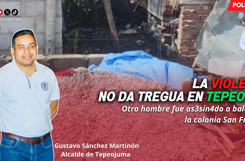 La violencia no da tregua en Tepeojuma, otro hombre fue asesinado a balazos