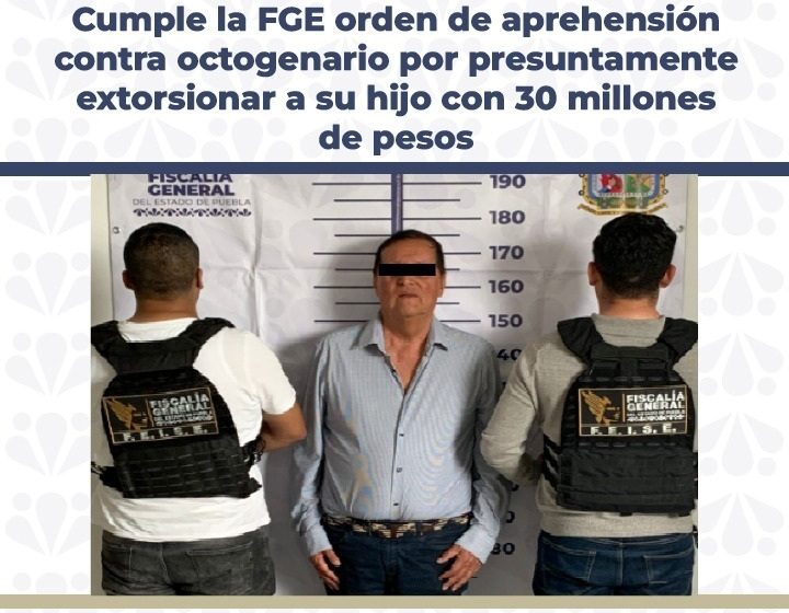 Detienen a padre que extorsiono a su hijo con 30 millones de pesos en Puebla