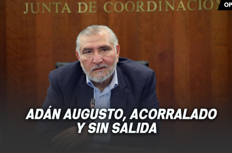 Adán Augusto, acorralado y sin salida